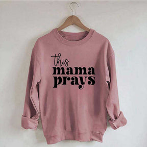 This Mama Prays Sweatshirt