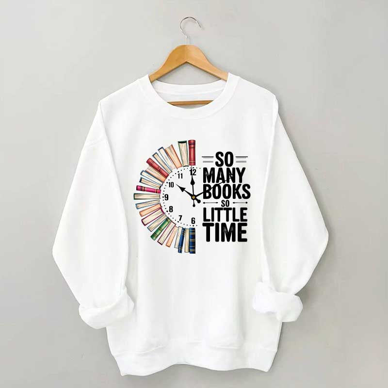 So Many Books So Little Time Sweatshirt