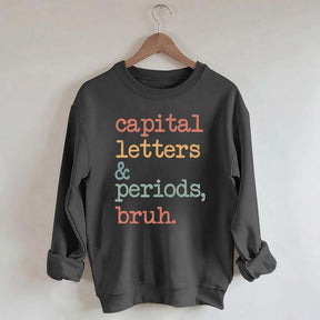 Capital Letters and Periods Bruh Sweatshirt