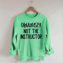 Obviously NOT The Instructor Sweatshirt