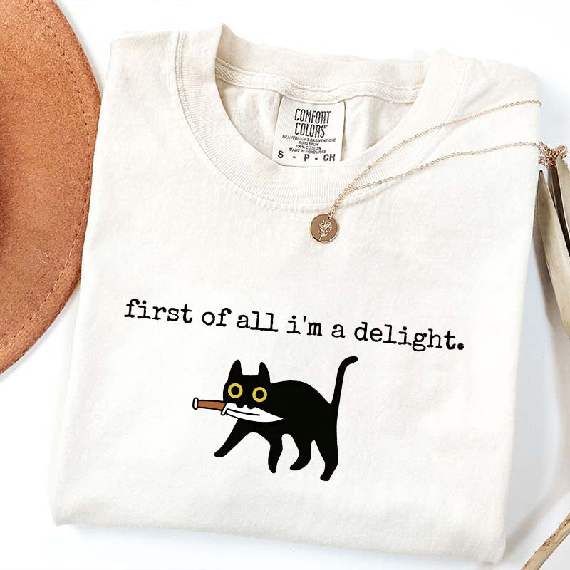 First of All I'm a Delight Funny Cat T-Shirt