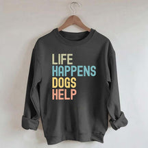 Cute Life Happens Dogs Help Sweatshirt