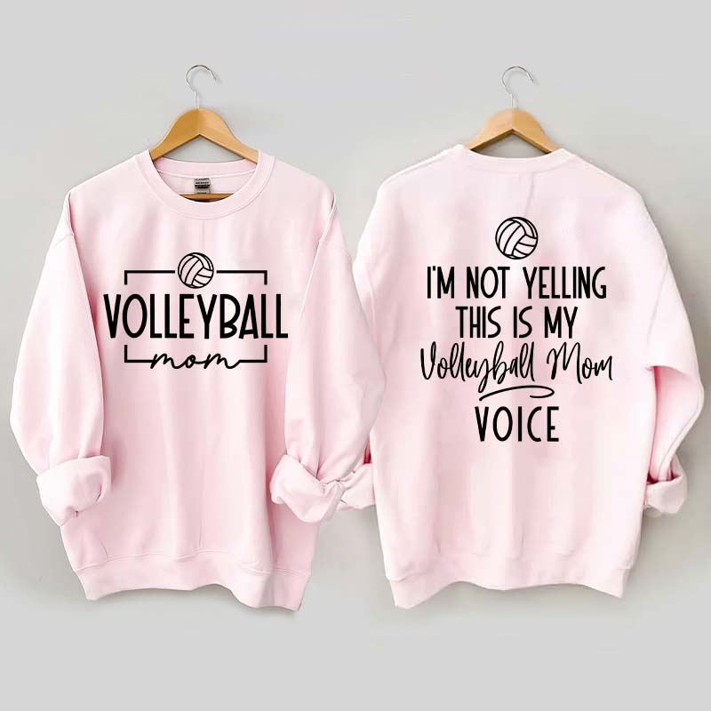 I'm Not Yelling This Is My Voice Volleyball Mom Sweatshirt