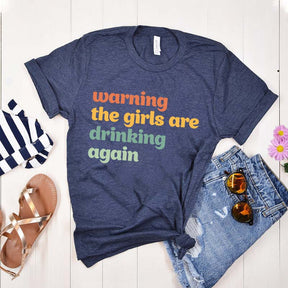 Warning The Girls Are Drinking Again T-Shirt