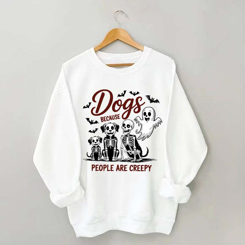 Dogs Because People Are Creepy Funny Skeleton Sweatshirt