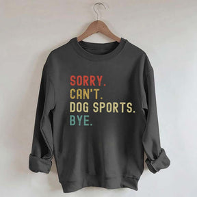 Sorry Can't Dog Sports Sweatshirt