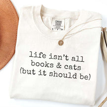 Life Isn't All Books & Cats But It Should Be T-Shirt