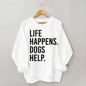 Life Happens Dogs Help Lover Sweatshirt