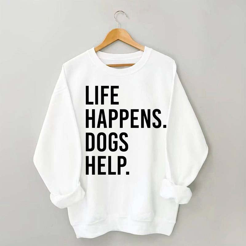 Life Happens Dogs Help Lover Sweatshirt