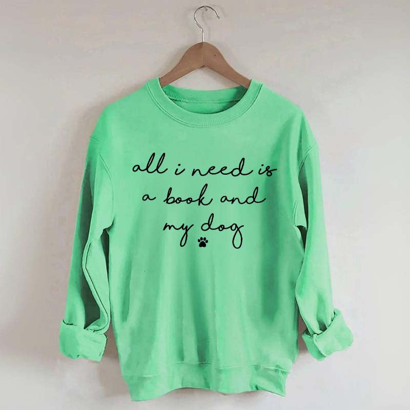 All I Need Is A Book And My Dog Sweatshirt