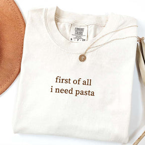 Comfort Colors First Of All I Need Pasta T-Shirt
