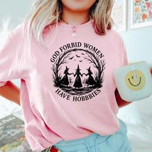 God Forbid Women Have Hobbies T-Shirt