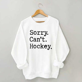 Sorry Cant't Hockey Sweatshirt