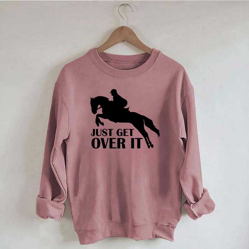 Just Get Over Horseback Riding Sweatshirt