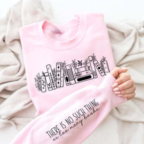 No Such Thing As Too Many Books' Sweatshirt