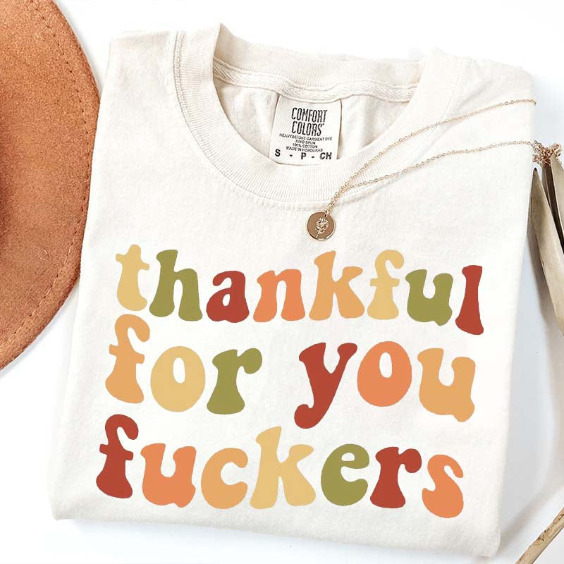 Thankful For You Fuvkers Friendsgiving T-Shirt