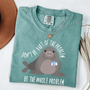 Funny Neil The Seal Be the Whole Problem T-Shirt
