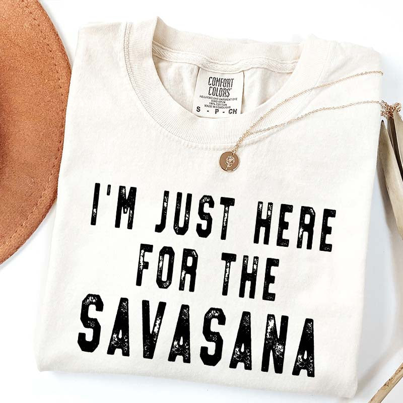 I'm Just Here for the Savasana Yoga Funny T-Shirt