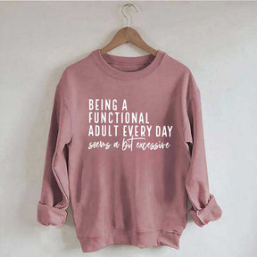 Being A Functional Adult Excessive Sweatshirt