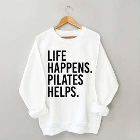 Life Happens Pilates Helps Lover Sweatshirt