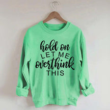 Funny Quote Hold On Let Me Overthink This Sweatshirt