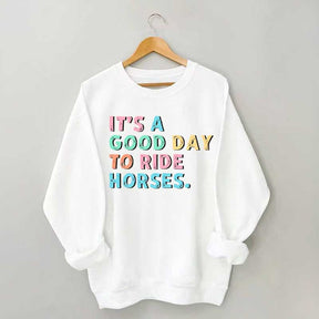 It's A Good Day To Ride Horses Sweatshirt