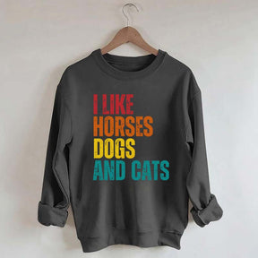 I Like Horses Dogs And Cats Sweatshirt