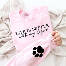 Cute Paw Life Is Better With My Dogs Sweatshirt