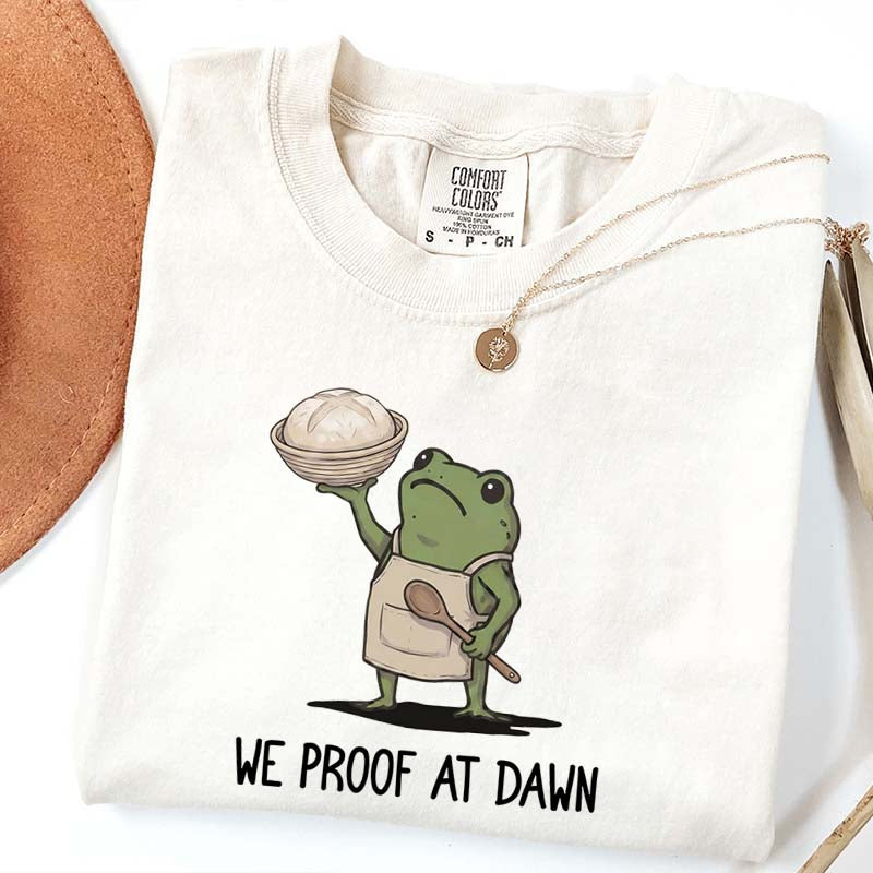 We Proof At Dawn Sourdough T-Shirt