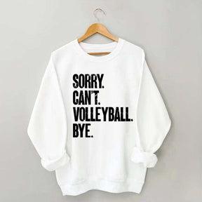Sorry Can't Volleyball Bye Sweatshirt