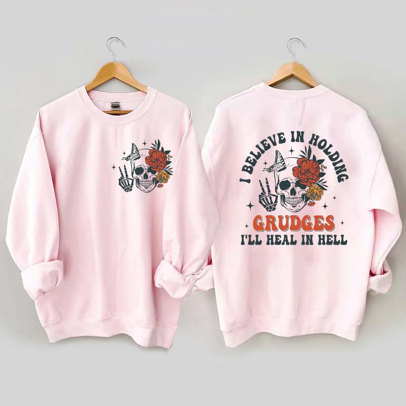 I Believe In Holding Grudges I'll Heal In Hell Sweatshirt