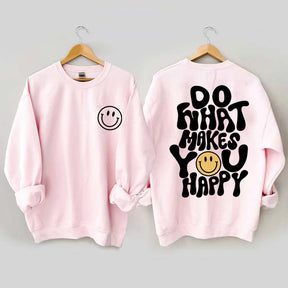 Do What Makes You Happy Inspirational Sweatshirt