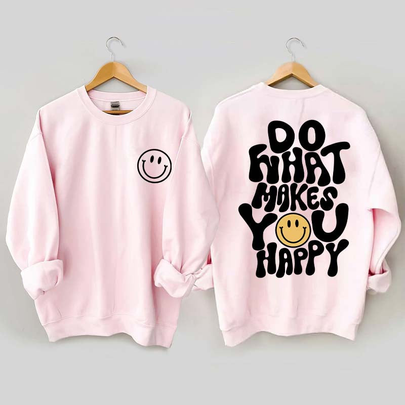 Do What Makes You Happy Inspirational Sweatshirt