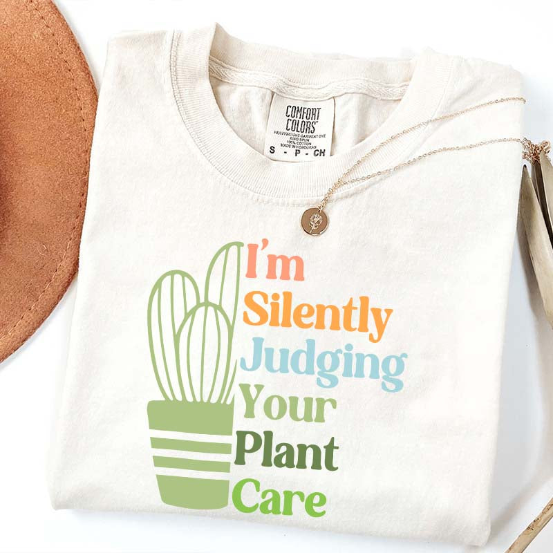 I'm Silently Judging Your Plant Care T-Shirt