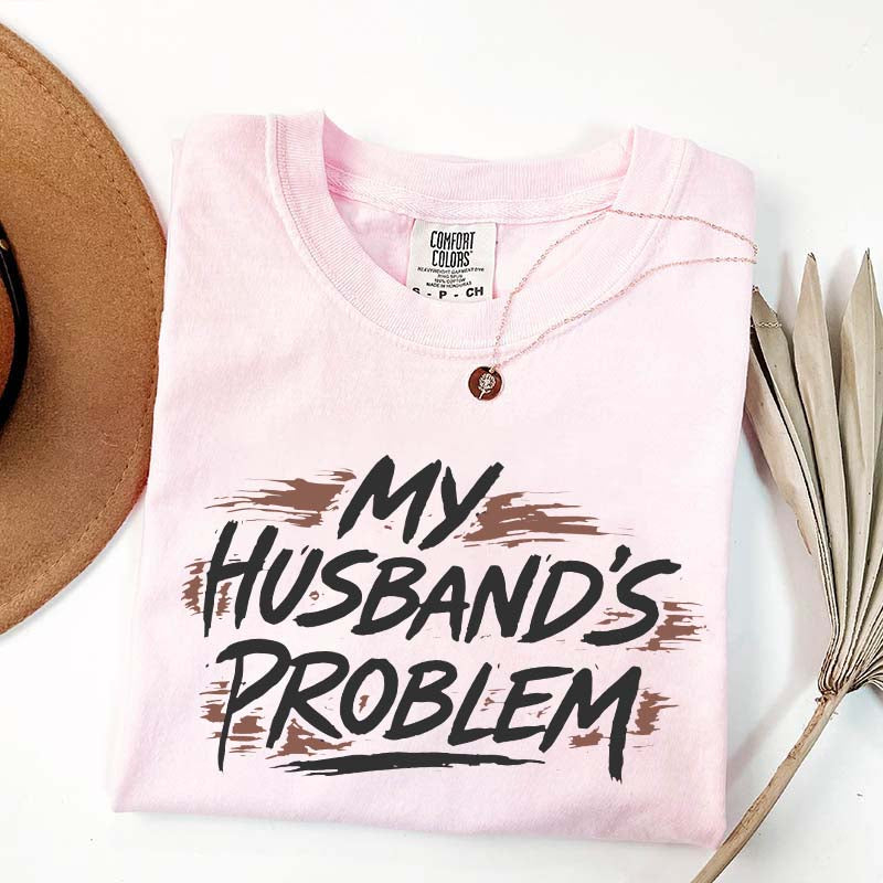 My Husbands Problem T-Shirt