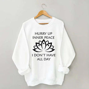 Hurry Up Inner Peace I Don't Have All Day Sweatshirt