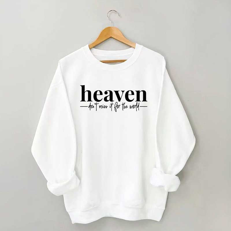 Heaven Dont't Miss It For The World Sweatshirt