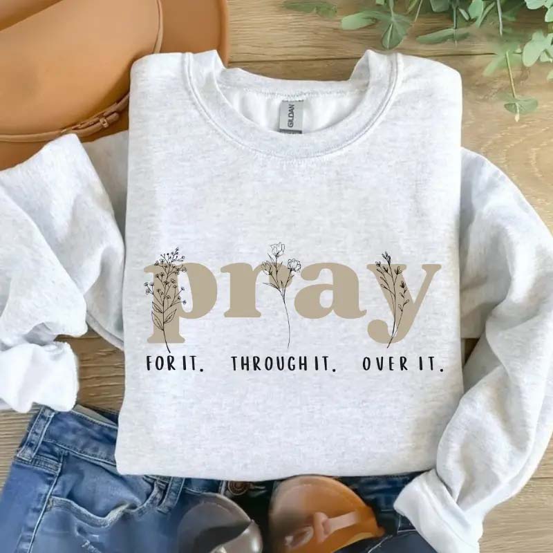 Pray for It Pray Over It Religous Sweatshirt