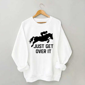 Just Get Over It Horse Jumping Sweatshirt
