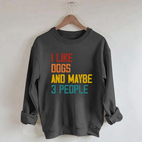 I Like Dogs And Maybe 3 People Sweatshirt