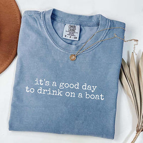It's a Good Day to Drink on a Boat T-Shirt