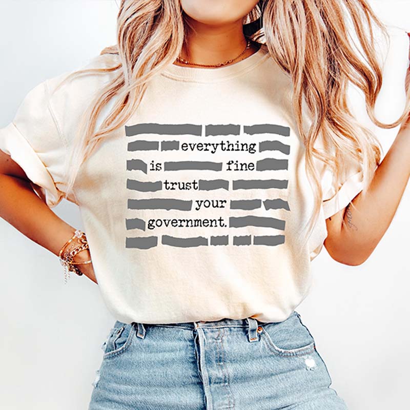 Everything Is Fine Trust Your Government Redacted Meme T-Shirt