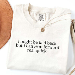 Might Be Laid Back But I Can Lean Forward Real Quick T-Shirt
