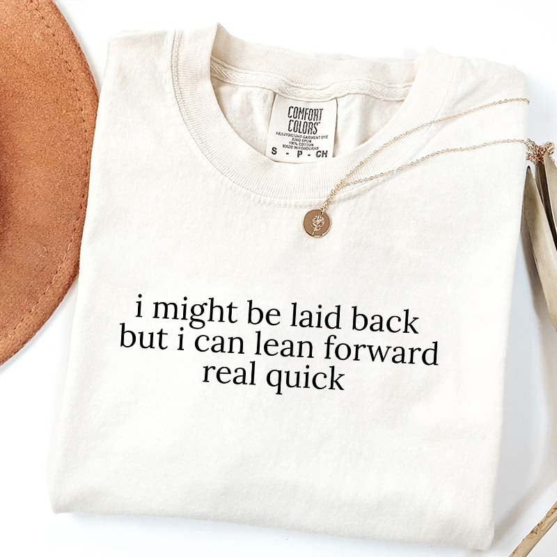 Might Be Laid Back But I Can Lean Forward Real Quick T-Shirt