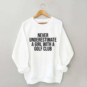 Never Underestimate A Girl With A Golf Club Sweatshirt