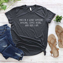 Once In A While Someone Amazing Comes Along And Here I Am T-Shirt