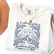 I'll Sing Of The Goodness Of God T-Shirt