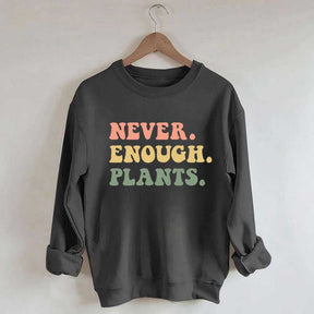 Never Enough Plants Sweatshirt