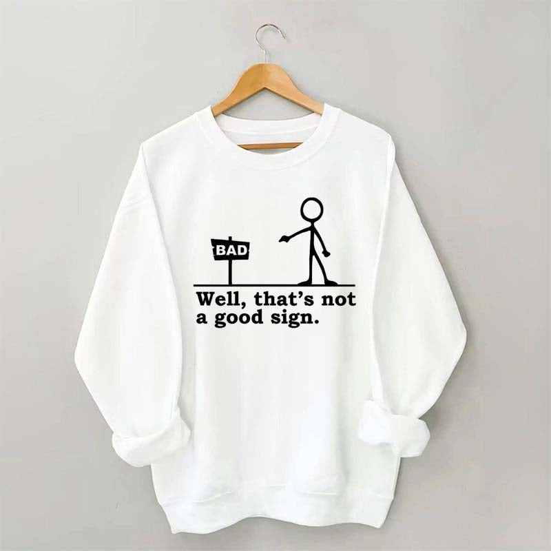 Well That's not a Good Sign Sweatshirt