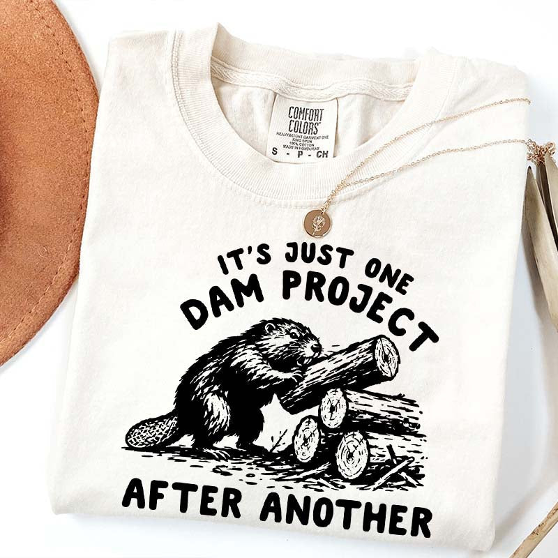 It's Just One Dam Project After Another Funny Beaver T-Shirt